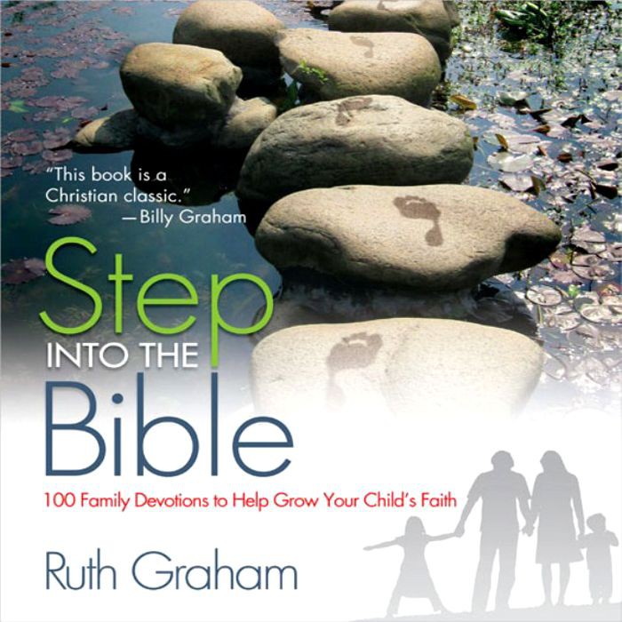 Step Into The Bible 100 Family Devotions To Help Grow Your Childs Faith Ruth Graham Graham
