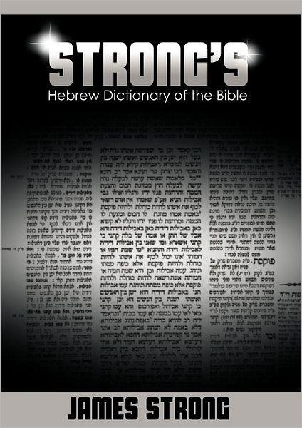 Strongs Hebrew Dictionary Of The Bible Strongs Dictionary James Strong Strong