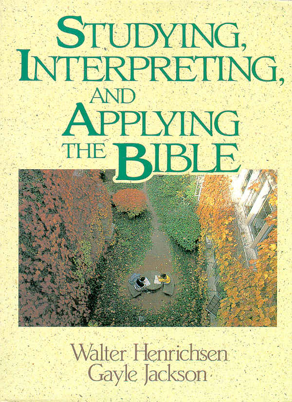 Studying Interpreting And Applying The Bible Walter A Henrichsen Gayle Jackson Henrichsen