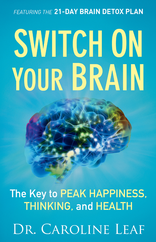 Switch On Your Brain The Key To Peak Happiness Thinking And Health Caroline Leaf Leaf