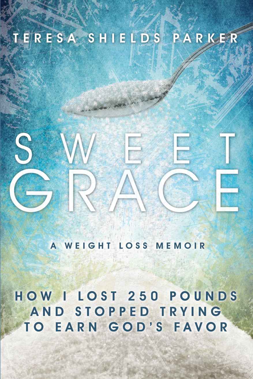 Sweet Grace Study Guide Practical Steps To Lose Weight And Overcome Sugar Addiction Teresa Shields Parker Parker