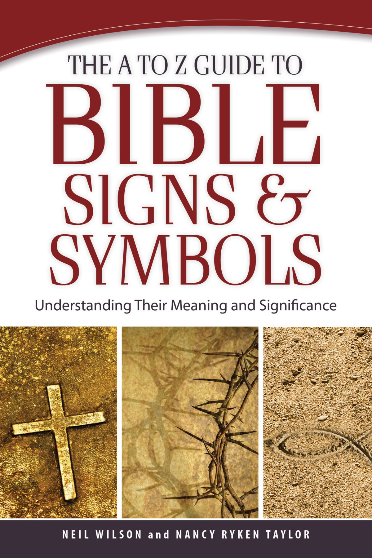 The A To Z Guide To Bible Signs And Symbols Understanding Their Meaning And Significance 1st Neil Wilson