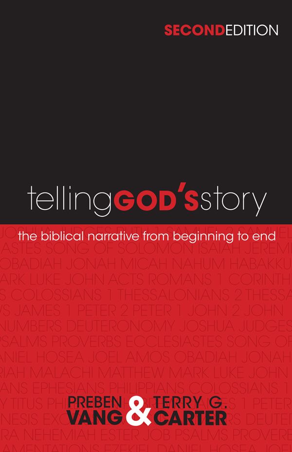 Telling Gods Story The Biblical Narrative From Beginning To End Preben Vang Terry G Carter Vang