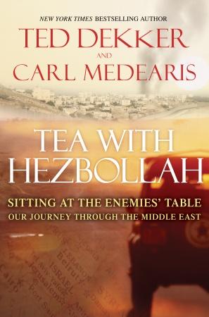 Tea With Hezbollah Sitting At The Enemies Table Our Journey Through The Middle East Ted Dekker Carl Medearis Dekker
