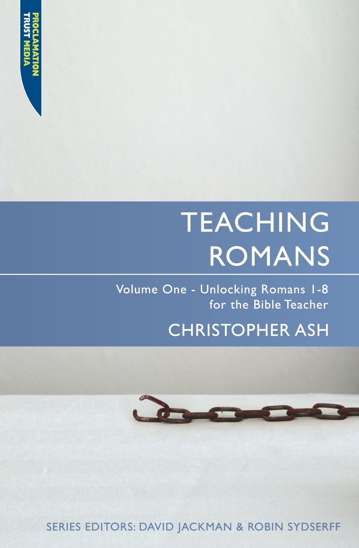 Teaching Romans Volume 1 1 8 Christopher Ash David Jackman Robin Sydserff Ash