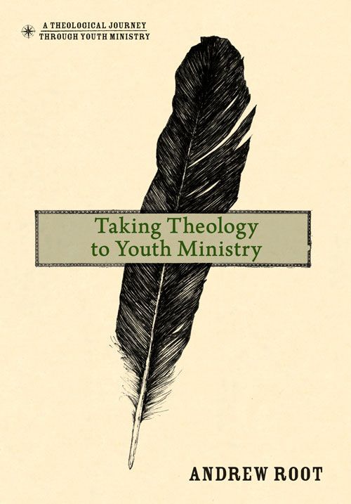 Taking Theology To Youth Ministry Theological Journey Through Youth Ministry A Root