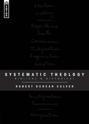 Systematic Theology Biblical And Historical Robert Duncan Culver Culver