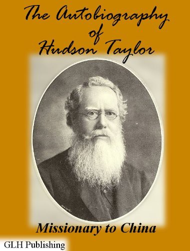 The Autobiography Of Hudson Taylor Missionary To China Illustrated J Hudson Taylor Taylor