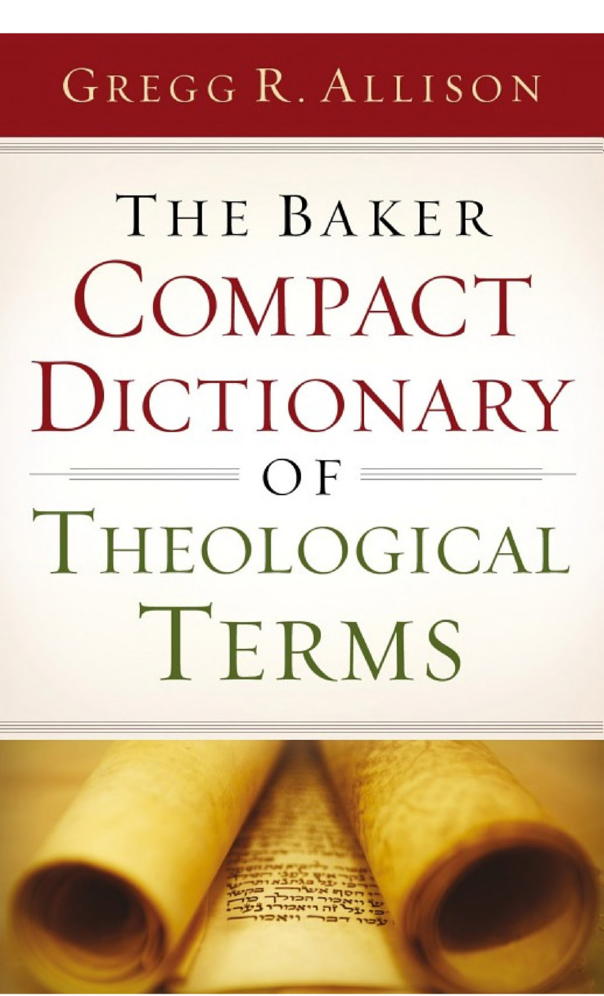 The Baker Compact Dictionary Of Theological Terms Gregg R Allison Allison