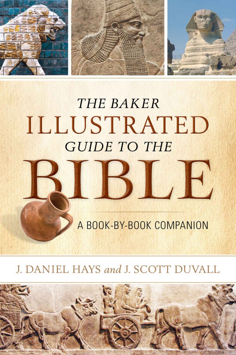 The Baker Illustrated Guide To The Bible A Bookbybook Companion J Daniel Hays