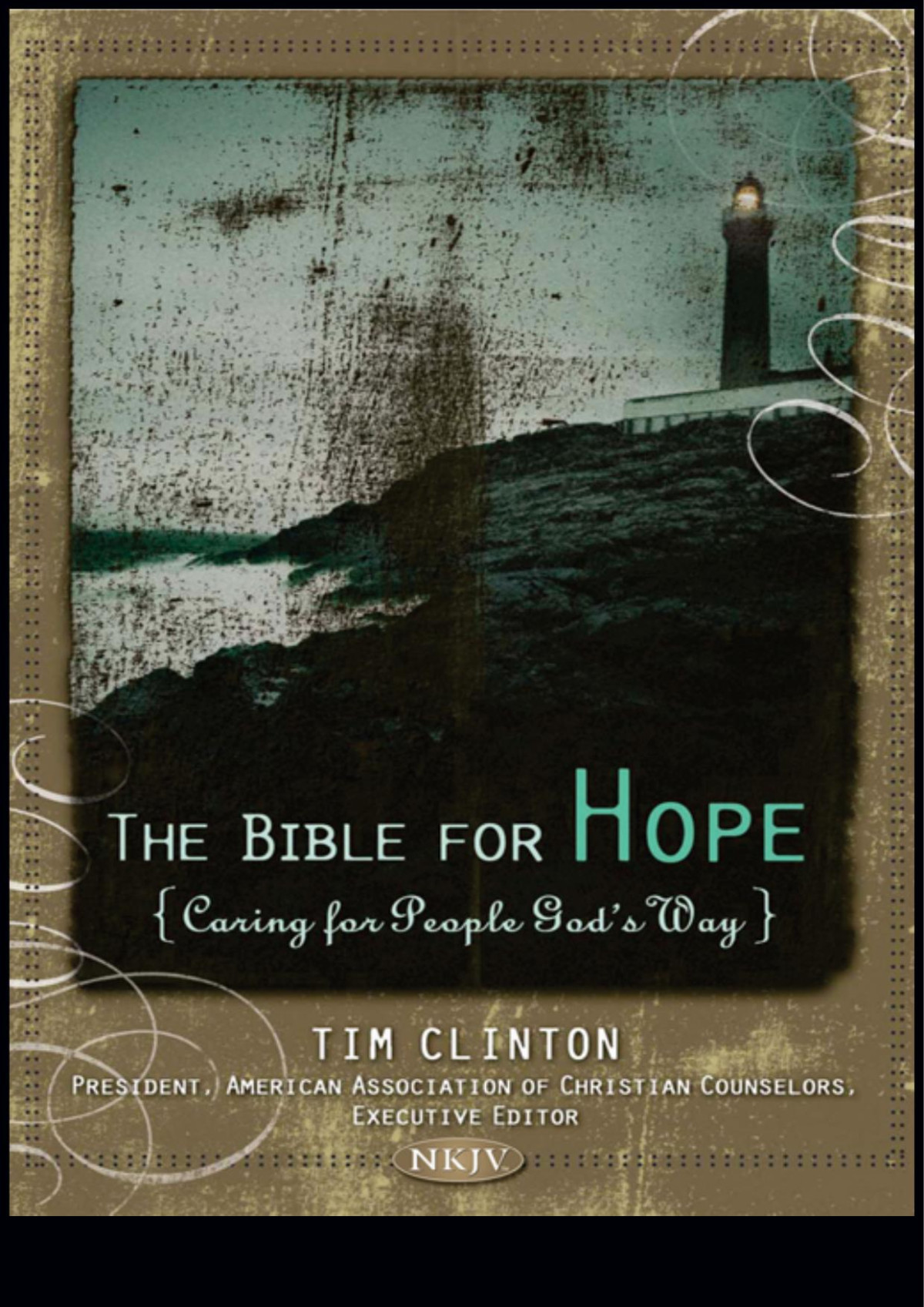 The Bible For Hope Caring For People Gods Way Tim Clinton Clinton