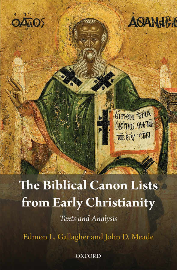 The Biblical Canon Lists From Early Christianity Texts And Analysis Edmon L Gallagher John D Meade Gallagher