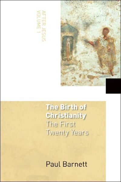 The Birth Of Christianity The First Twenty Years After Jesus Vol 1 Paul Barnett Barnett