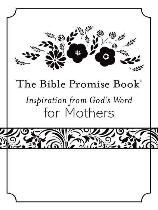 The Bible Promise Book Inspiration From Gods Word For Mothers Compiled By Barbour Staff Staff
