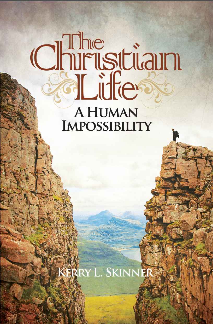 The Christian Life A Human Impossibility Kerry Skinner Skinner