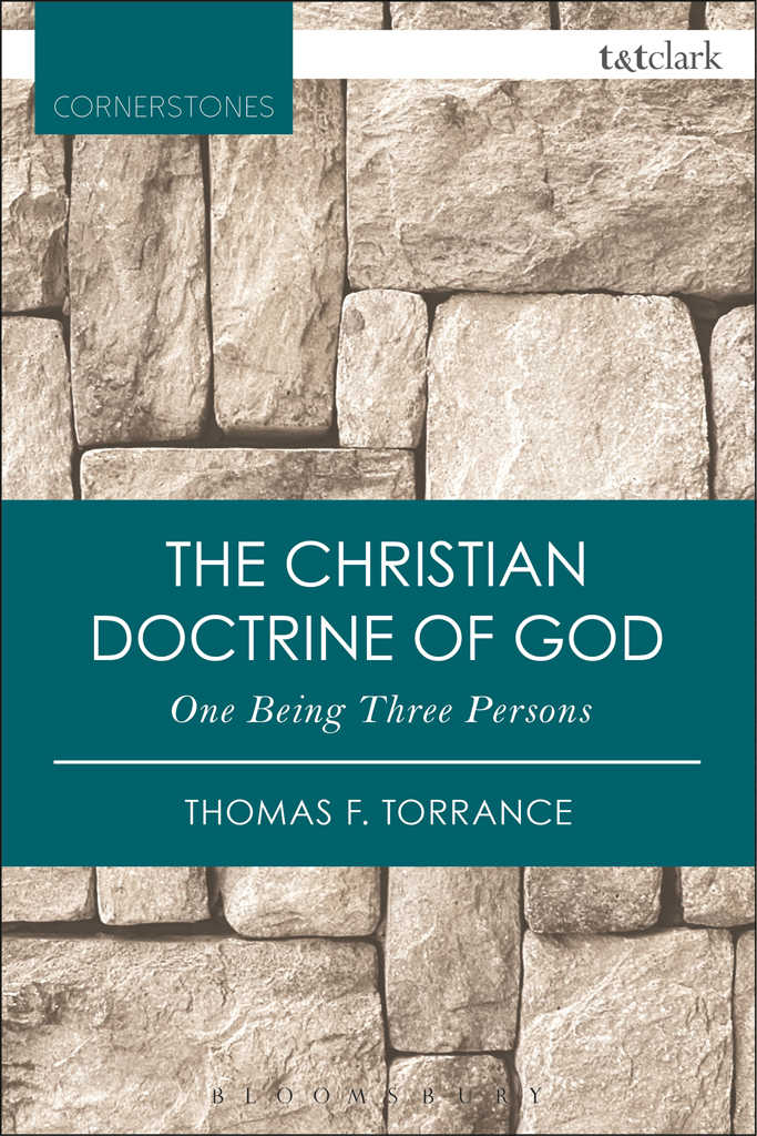 The Christian Doctrine Of God One Being Three Persons Tt Clark Cornerstones Thomas F Torrance Torrance