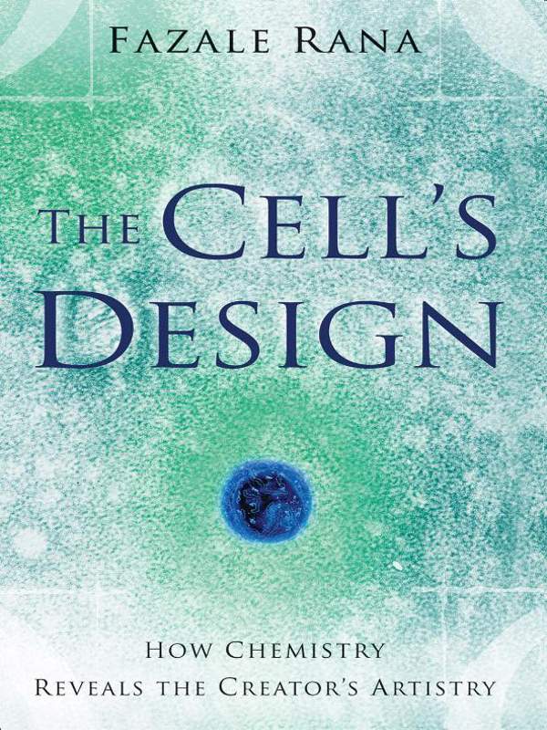 The Cells Design How Chemistry Reveals The Creators Artistry Fazale Rana Rana