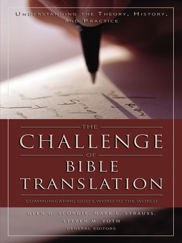 The Challenge Of Bible Translation Communicating Gods Word To The World Mark L Strauss Steven M Voth James D Smith Ronald Veenker Strauss
