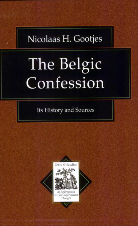The Belgic Confession Its History And Sources Nicolaas H Gootjes Gootjes