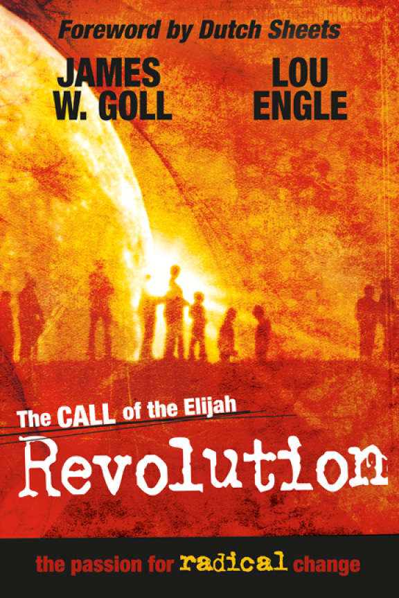 The Call Of The Elijah Revolution James W Goll Lou Engle Goll
