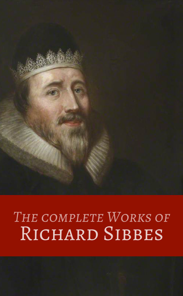 The Complete Works Of Richard Sibbes 7 Volumes Set Richard Sibbes Sibbes