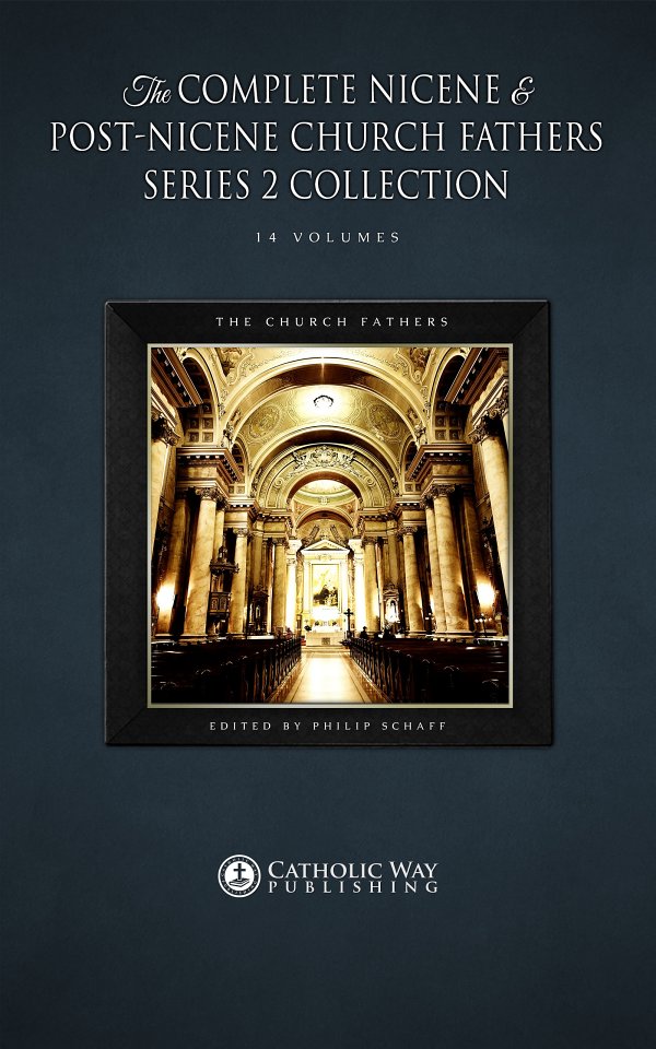 The Complete Nicene And Postnicene Church Fathers Series 2 Collection 14 Volumes The Church Fathers Fathers