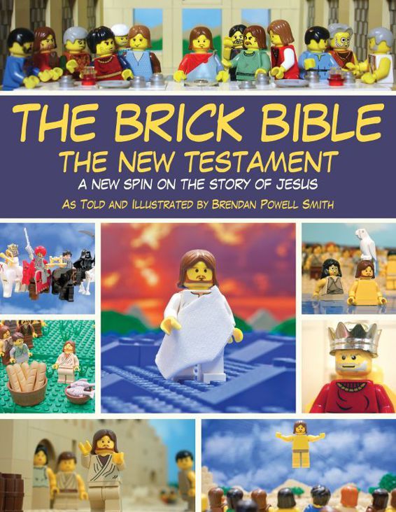 The Brick Bible The New Testament A New Spin On The Story Of Jesus Brendan Powell Smith Smith