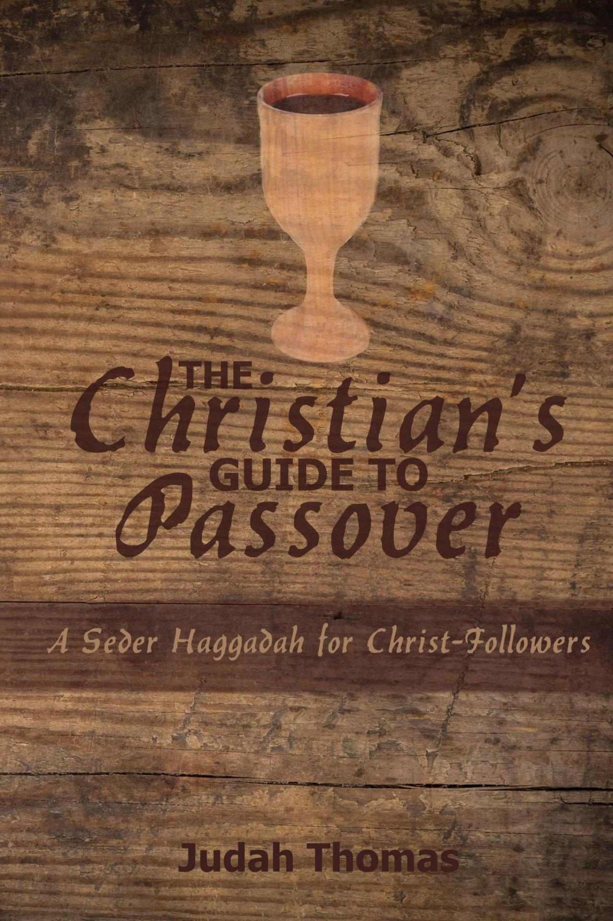 The Christians Guide To Passover A Seder Haggadah For Christfollowers Judah Thomas Thomas