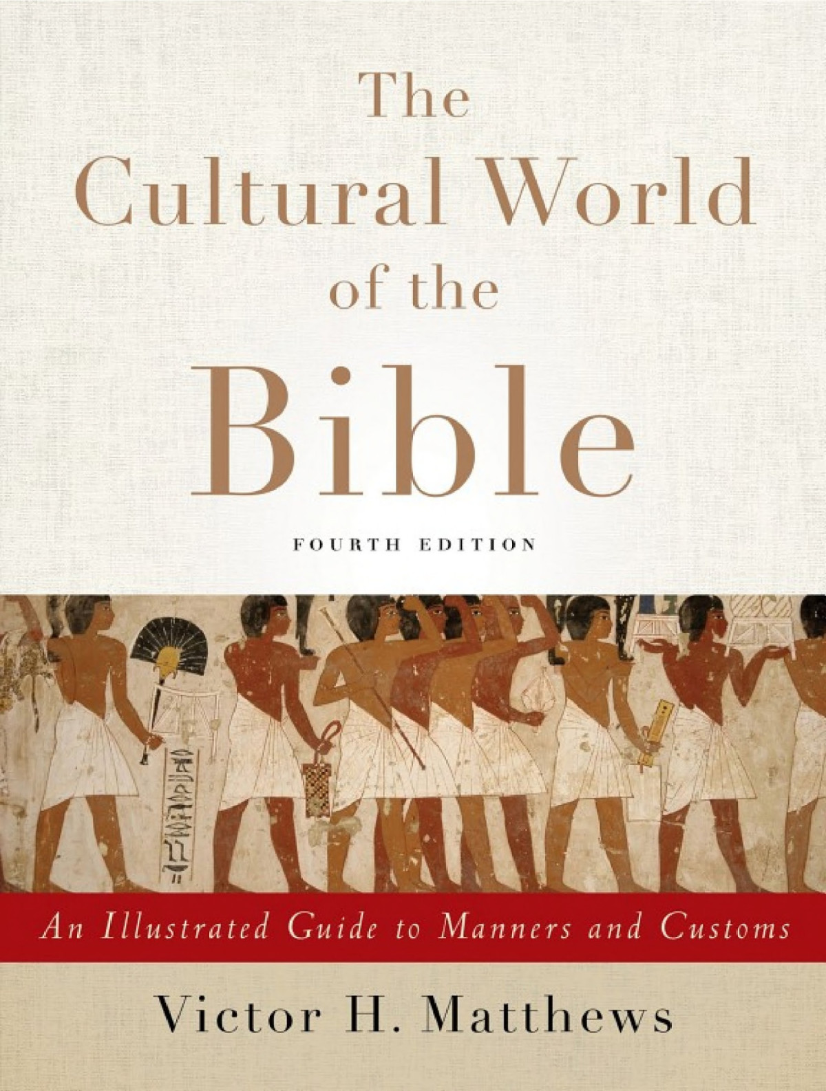 The Cultural World Of The Bible An Illustrated Guide To Manners And Customs Victor H Matthews Matthews