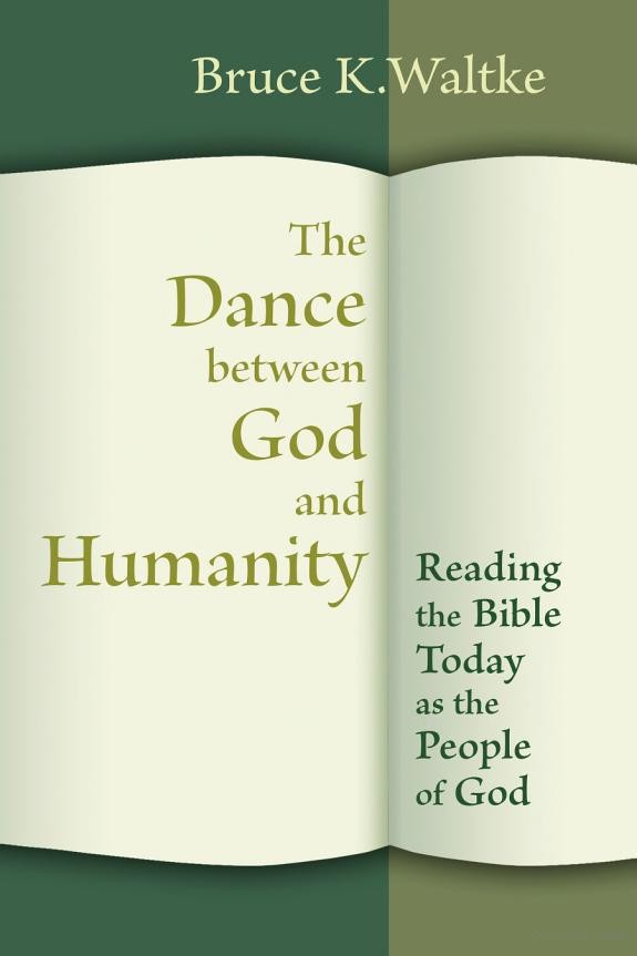 The Dance Between God And Humanity Reading The Bible Today As The People Of God Bruce K Waltke Waltke