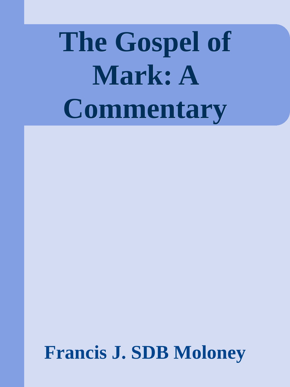 The Gospel Of Mark A Commentary Francis J Sdb Moloney Moloney