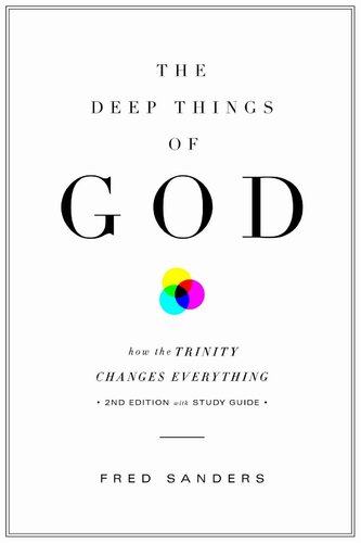 The Deep Things Of God Second Edition How The Trinity Changes Everything Fred Sanders Sanders