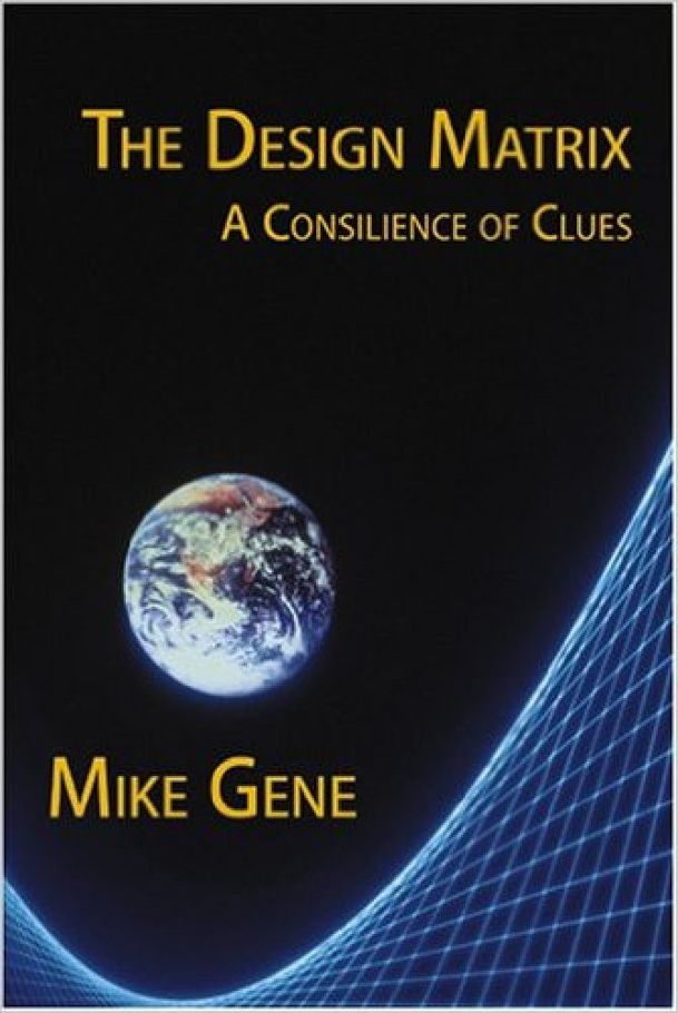 The Design Matrix A Consilience Of Clues Mike Gene David Harvey Gene