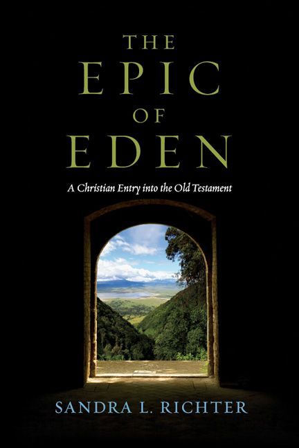 The Epic Of Eden A Christian Entry Into The Old Testament Sandra L Richter Richter