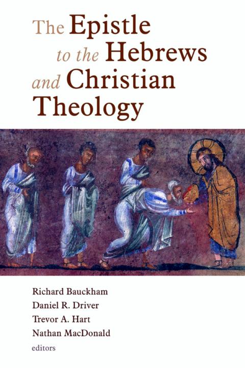 The Epistle To The Hebrews And Christian Theology Richard Bauckhamdaniel Drivertrevor Hartnathan Macdonald Macdonald