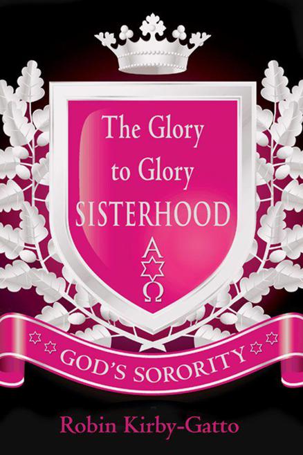 The Glory To Glory Sisterhood Gods Sorority Robin Kirbygatto Kirbygatto