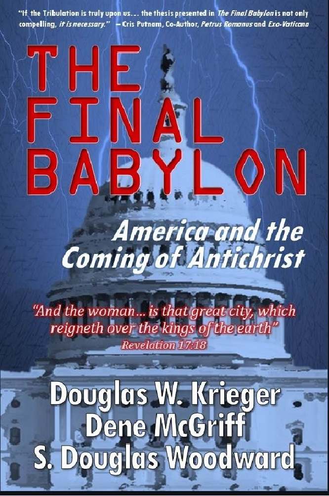 The Final Babylon America And The Coming Of Antichrist S Douglas Woodward