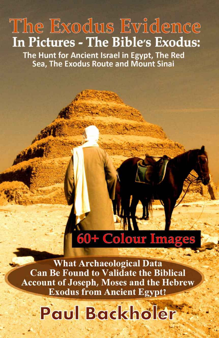 The Exodus Evidence In Pictures The Bibles Exodus The Hunt For Ancient Israel In Egypt The Red Sea The Exodus Route And Mount Sinai Paul Backholer Backholer