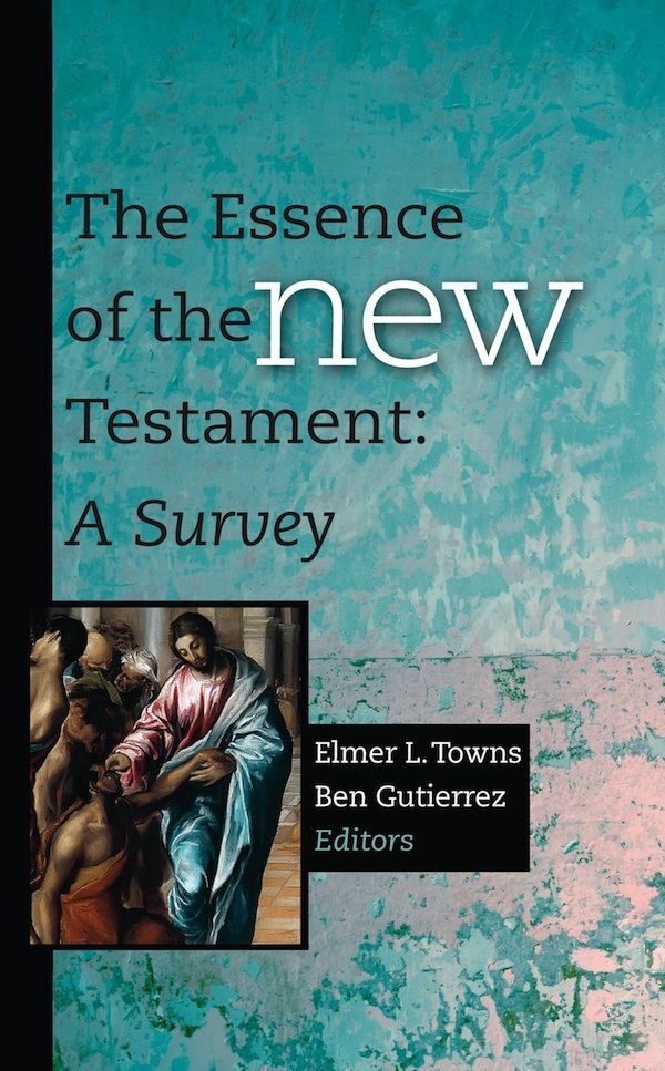 The Essence Of The New Testament A Survey Elmer L Towns Ben Gutierrez Towns