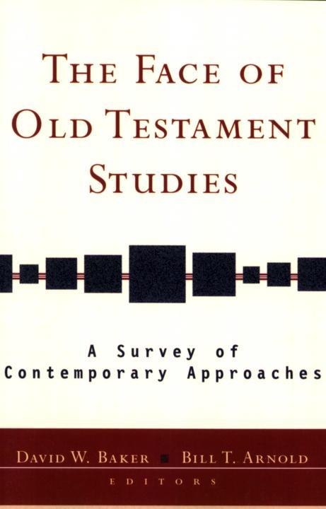 The Face Of Old Testament Studies A Survey Of Contemporary Approaches David W Baker Bill T Arnold Baker
