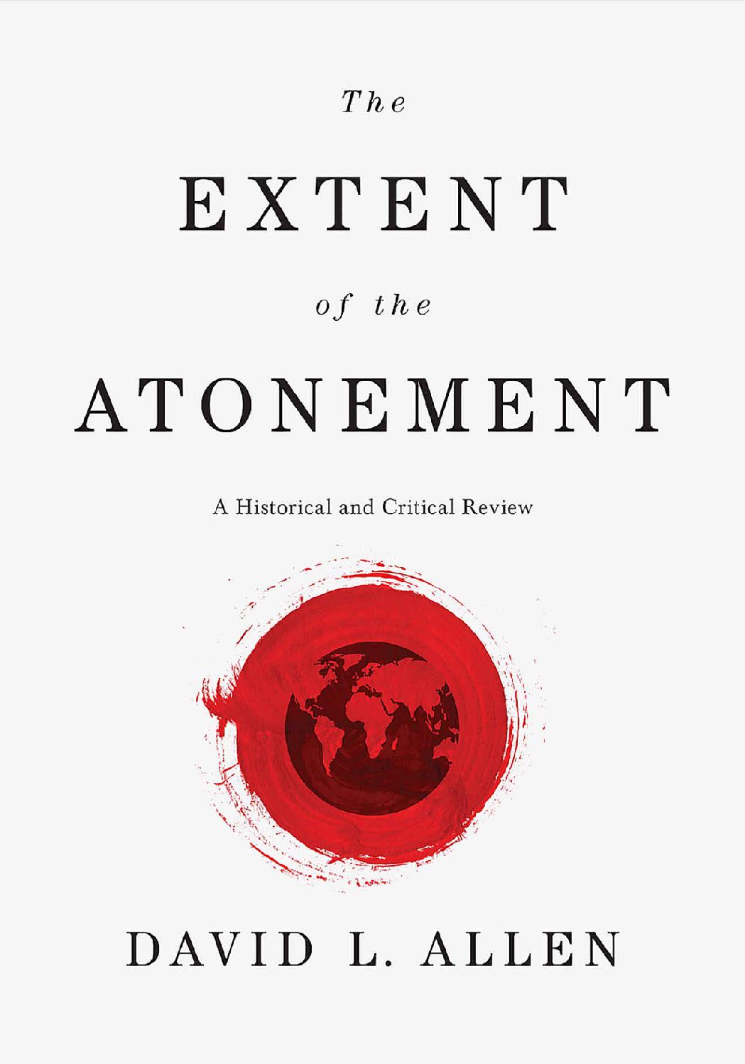 The Extent Of The Atonement A Historical And Critical Review David L Allen Allen