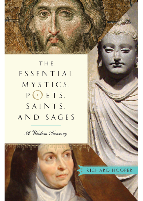 The Essential Mystics Poets Saints And Sages A Wisdom Treasury Richard Hooper Hooper
