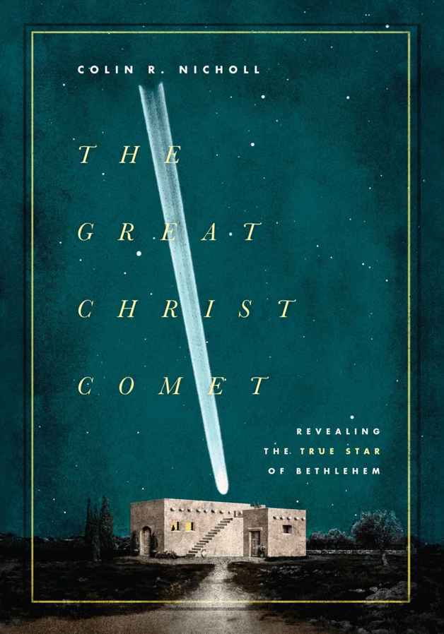 The Great Christ Comet Revealing The True Star Of Bethlehem Colin Nicholl Nicholl