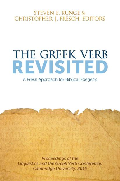 The Greek Verb Revisited A Fresh Approach For Biblical Exegesis Steven E Runge Christopher J Fresch Runge