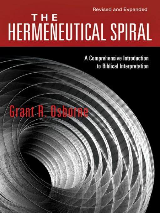The Hermeneutical Spiral A Comprehensive Introduction To Biblical Interpretation Grant R Osborne Osborne