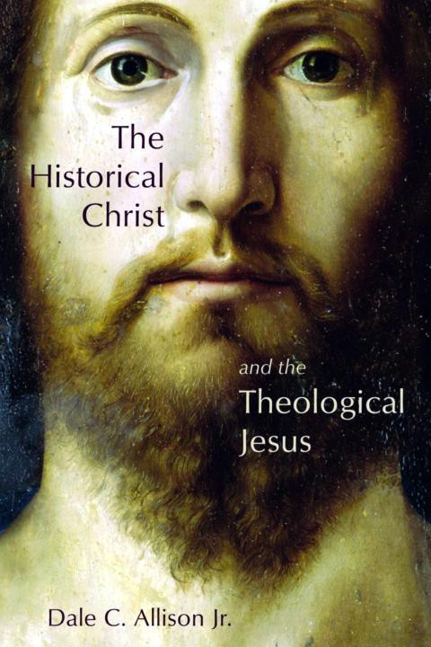 The Historical Christ And The Theological Jesus Dale C Allison Allison