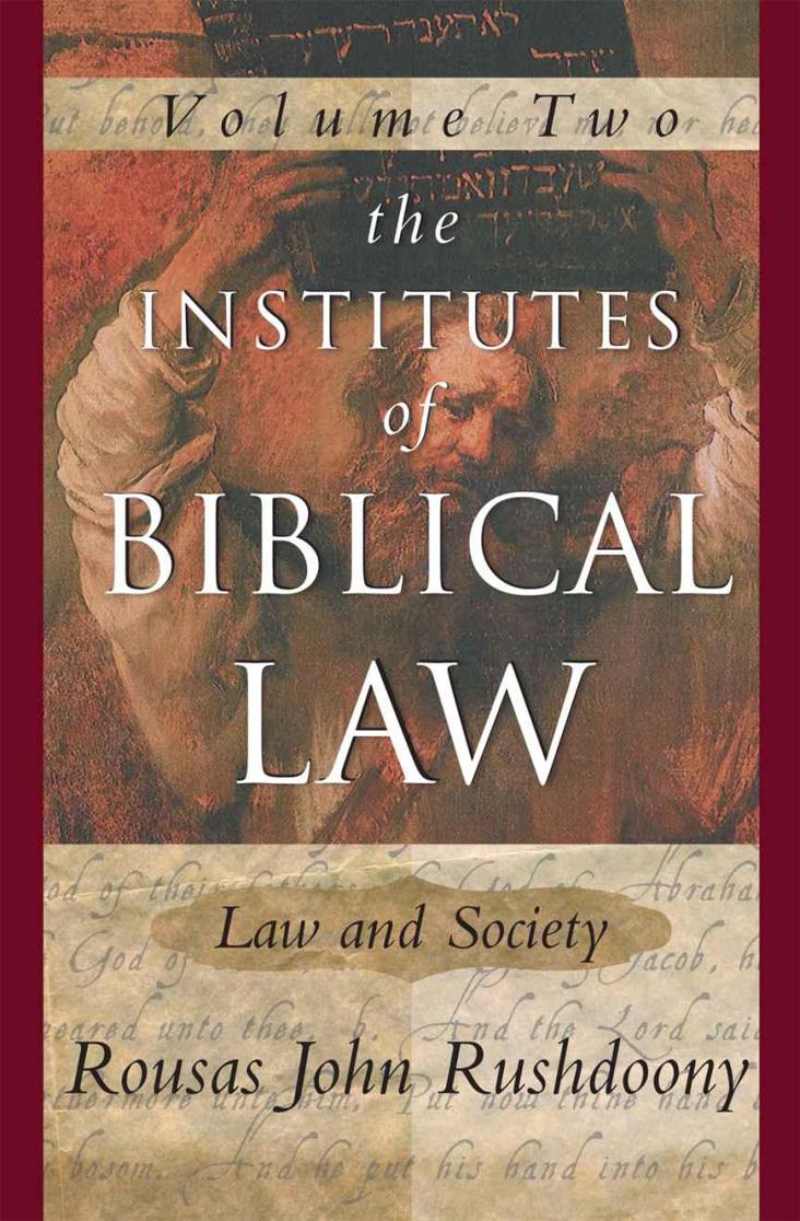 The Institutes Of Biblical Law Vol 2 Law And Society The Institutes Of Biblical Law R J Rushdoony Rushdoony