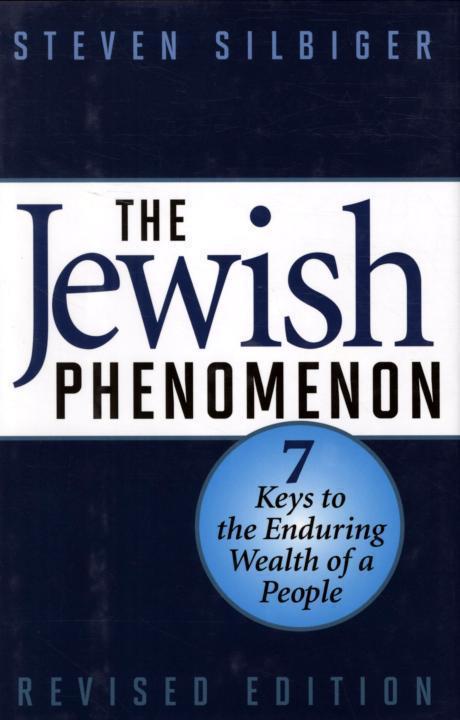 The Jewish Phenomenon Seven Keys To The Enduring Wealth Of A People Steven Silbiger