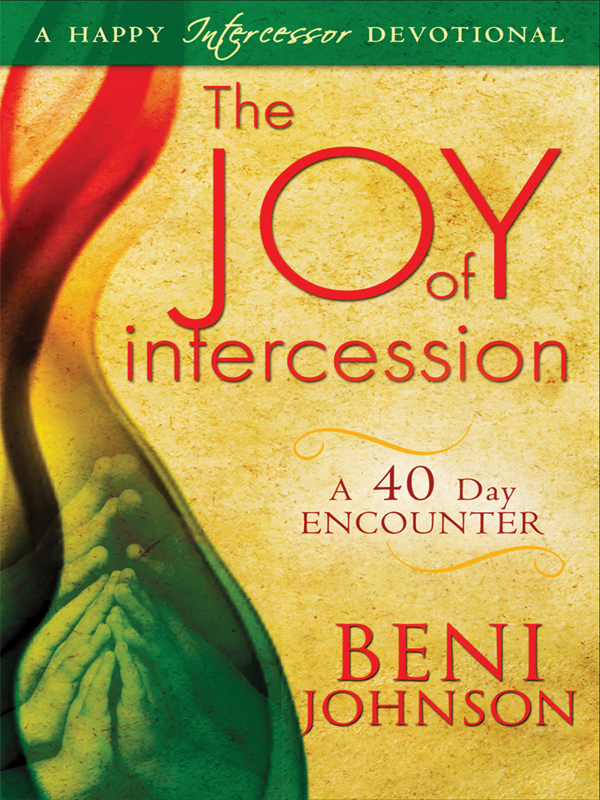 The Joy Of Intercession A 40day Encounter Beni Johnson Johnson