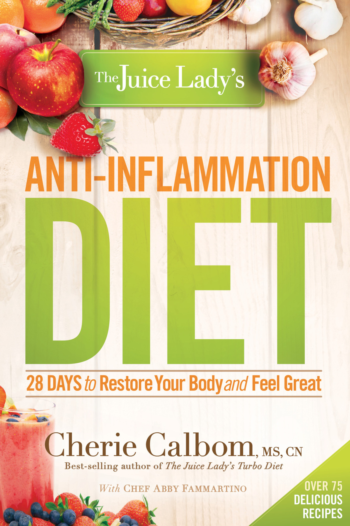 The Juice Ladys Antiinflammation Diet 28 Days To Restore Your Body And Feel Great Cherie Calbom Calbom